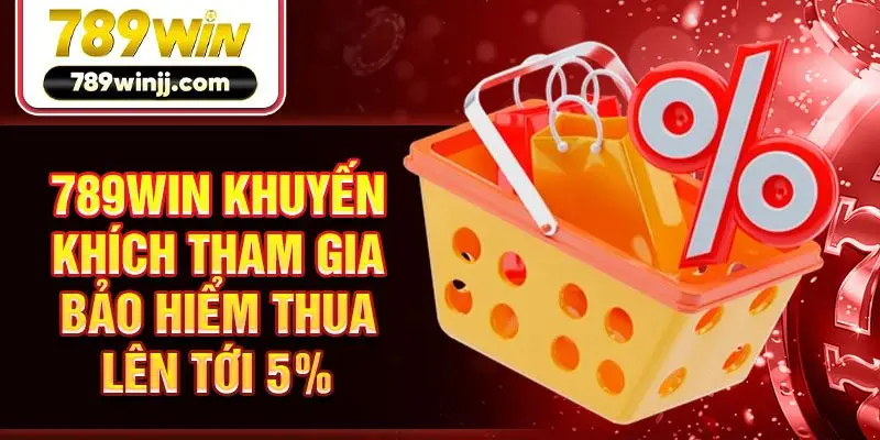 789win khuyến khích tham gia bảo hiểm thua lên tới 5%