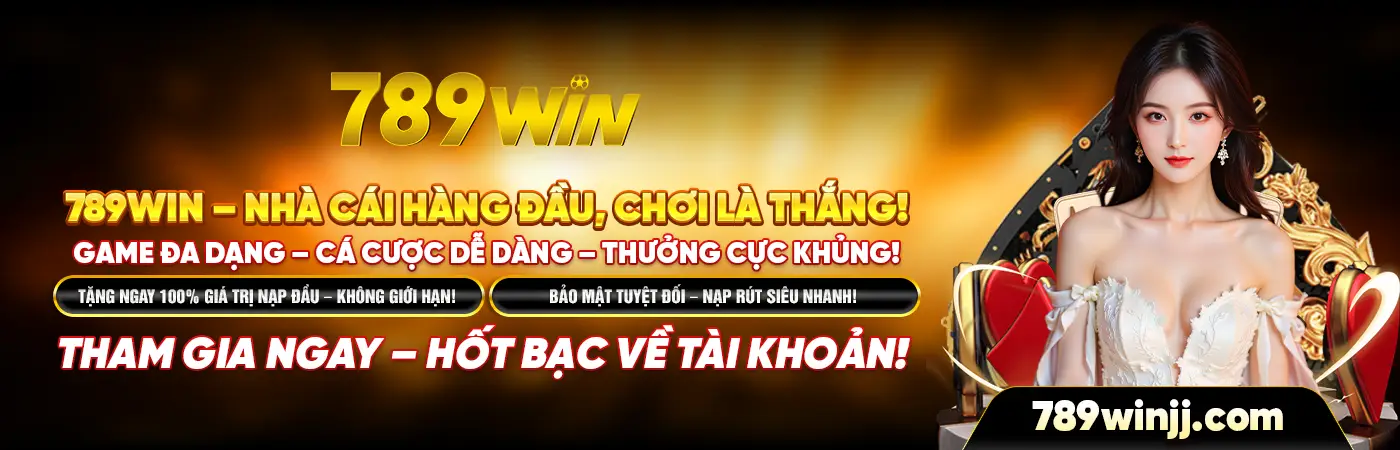 789 WIN – NHÀ CÁI HÀNG ĐẦU, CHƠI LÀ THẮNG! GAME ĐA DẠNG – CÁ CƯỢC DỄ DÀNG – THƯỞNG CỰC KHỦNG! TẶNG NGAY 100% GIÁ TRỊ NẠP ĐẦU - KHÔNG GIỚI HẠN! BẢO MẬT TUYỆT ĐỐI – NẠP RÚT SIÊU NHANH! THAM GIA NGAY – HỐT BẠC VỀ TÀI KHOẢN!