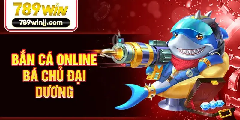 Bắn cá online Bá chủ đại dương Bắn cá online Bá chủ đại dương