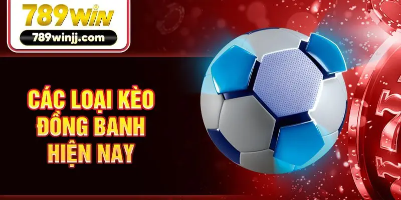 Các loại kèo đồng banh hiện nay Các loại kèo đồng banh hiện nay