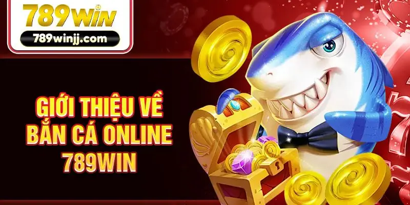 Giới thiệu về bắn cá online 789win Giới thiệu về bắn cá online 789win